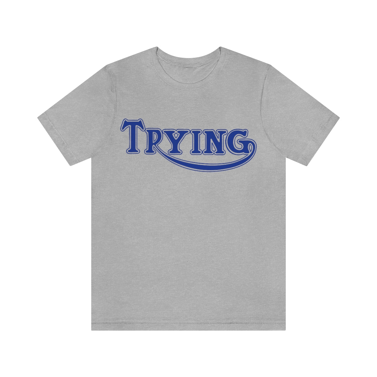 "Trying" Unisex Tee