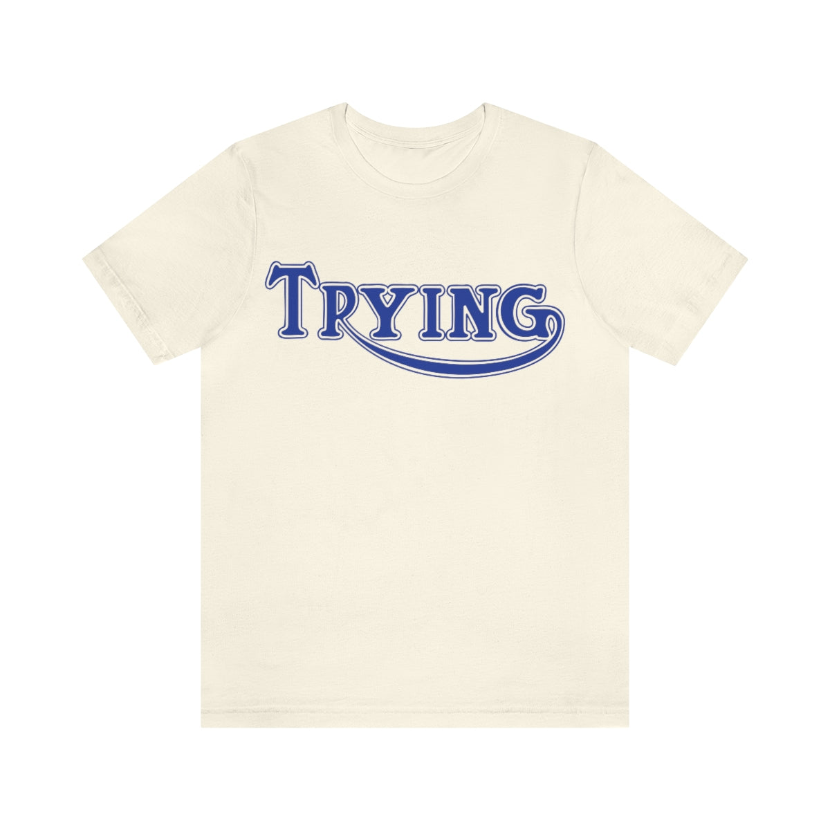 "Trying" Unisex Tee